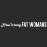 How to Bang FAT WOMANS